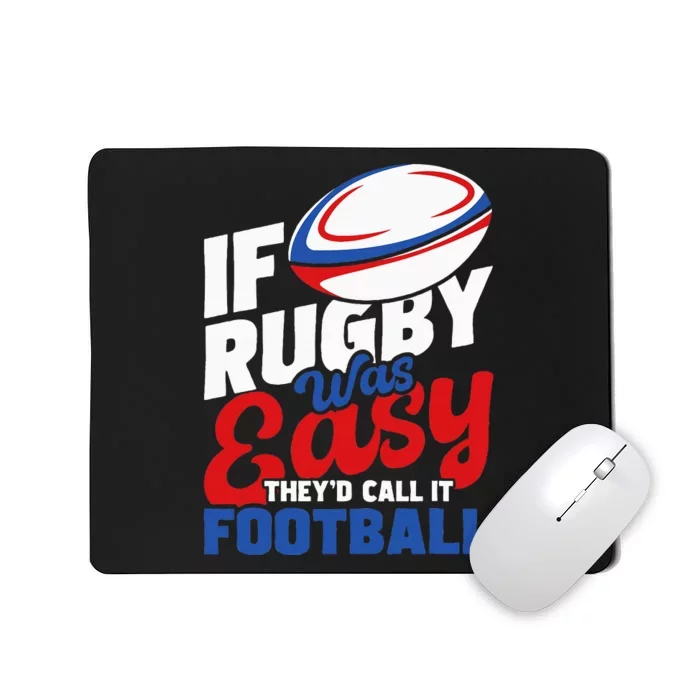 If Rugby Was Easy TheyD Call It Football Rugby Player Mousepad