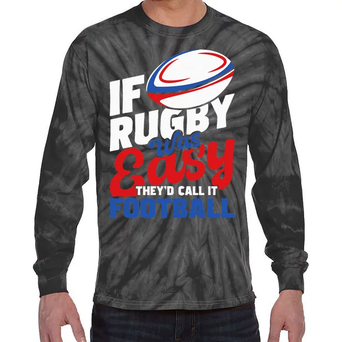 If Rugby Was Easy TheyD Call It Football Rugby Player Tie-Dye Long Sleeve Shirt