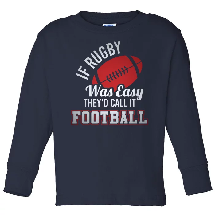 If Rugby Was Easy TheyD Call It Football Funny Rugby Player Toddler Long Sleeve Shirt