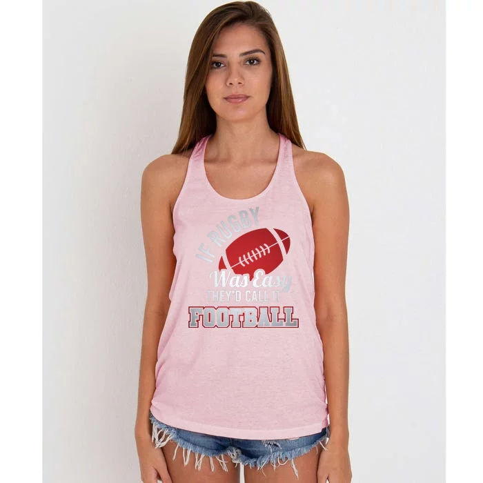 If Rugby Was Easy TheyD Call It Football Funny Rugby Player Women's Knotted Racerback Tank