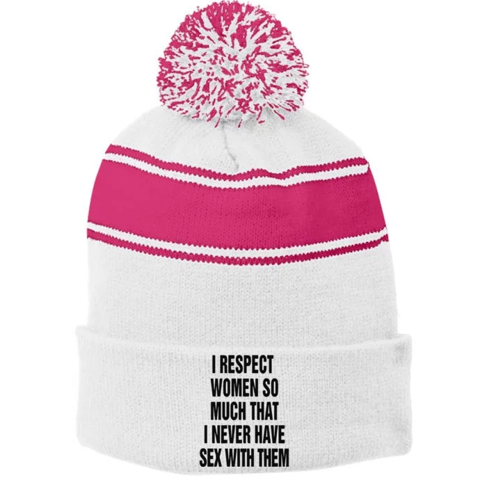 I Respect Women So Much That I Never Have Sex With Them Stripe Pom Pom Beanie