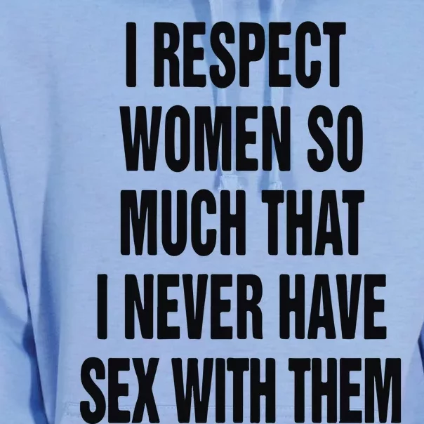 I Respect Women So Much That I Never Have Sex With Them Unisex Surf Hoodie