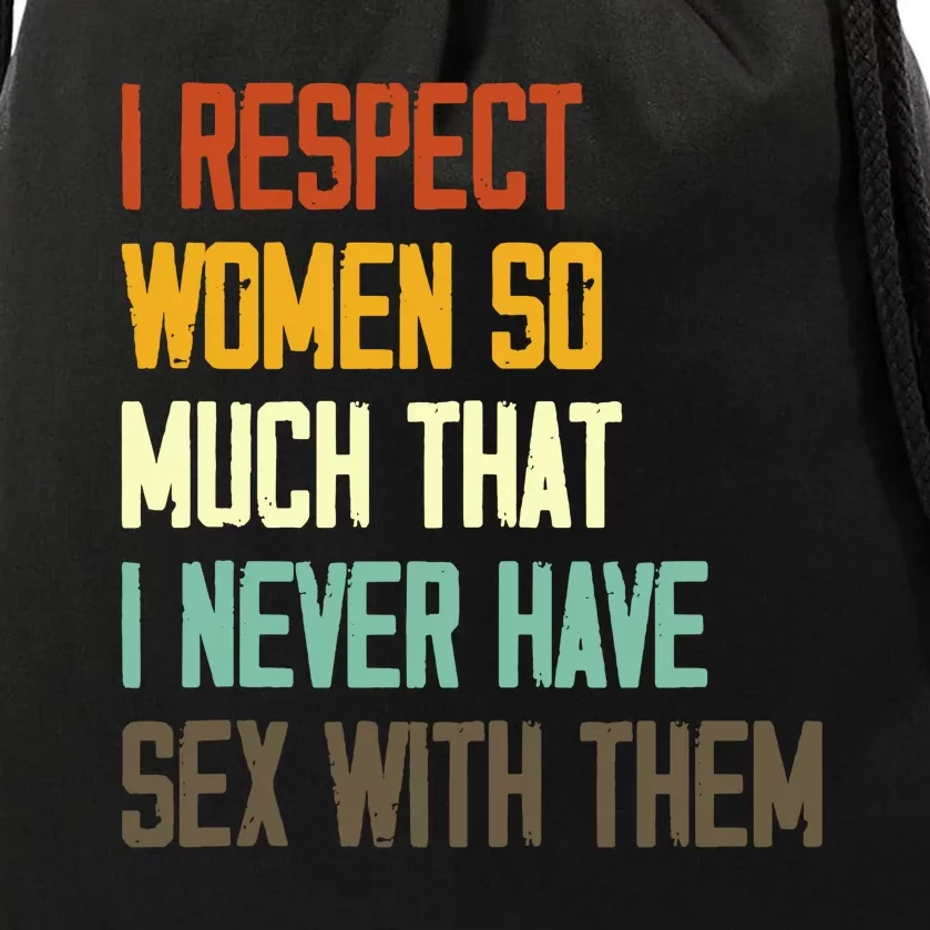 I Respect Women I Never Have Sex With Them Funny Saying Drawstring Bag