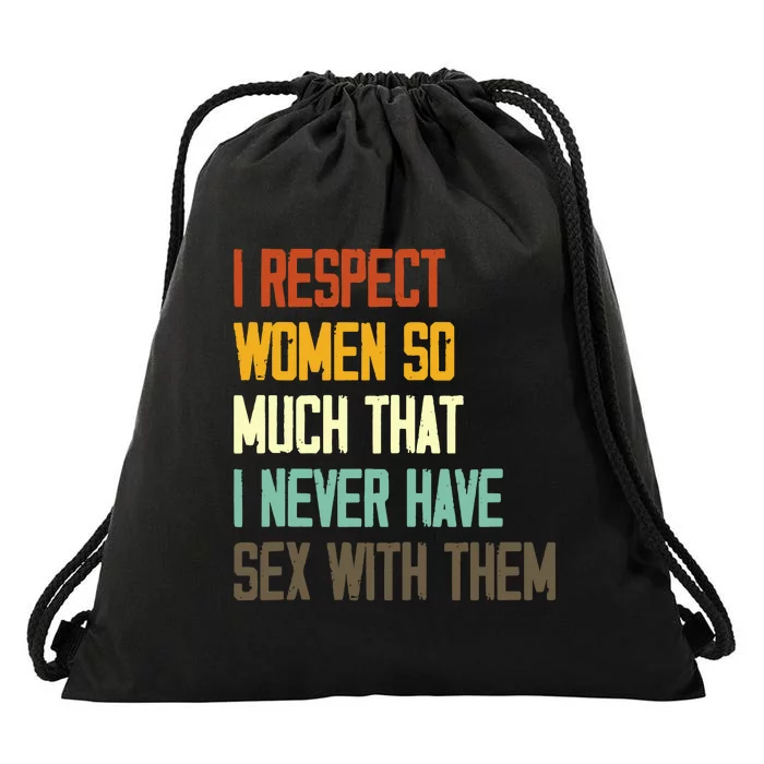 I Respect Women I Never Have Sex With Them Funny Saying Drawstring Bag