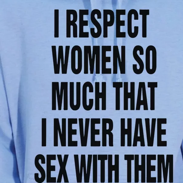 I Respect Women So Much I Never Have Sex With Them Unisex Surf Hoodie