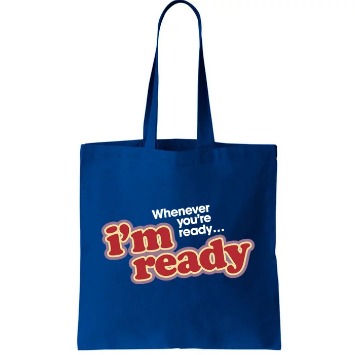 IM Ready Whenever YouRe Ready Tote Bag