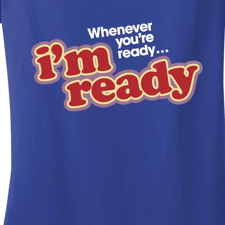 IM Ready Whenever YouRe Ready Women's V-Neck T-Shirt