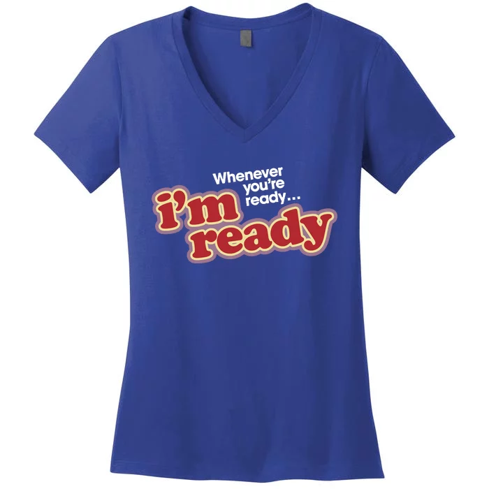 IM Ready Whenever YouRe Ready Women's V-Neck T-Shirt