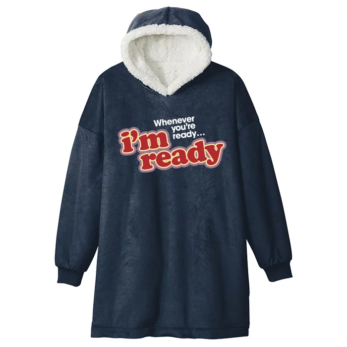 IM Ready Whenever YouRe Ready Hooded Wearable Blanket