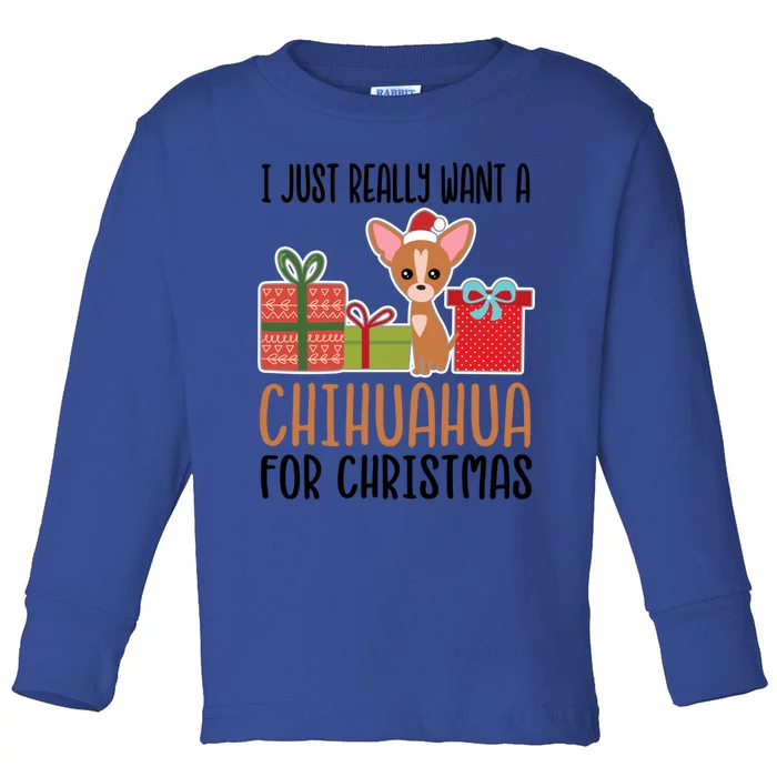 I Really Want A Chihuahua For Christmas Chihuahua Owner Great Gift Toddler Long Sleeve Shirt