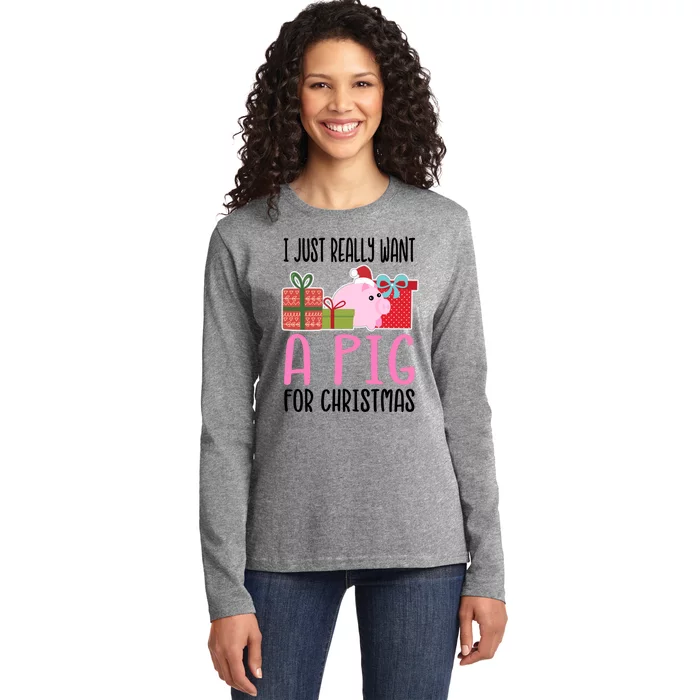 I Really Want A Pig For Christmas Gift Ladies Long Sleeve Shirt