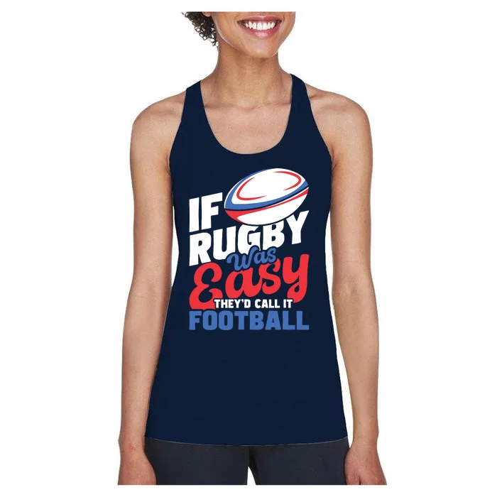 If Rugby Was Easy Theyd Call It Football Rugby Player Women's Racerback Tank