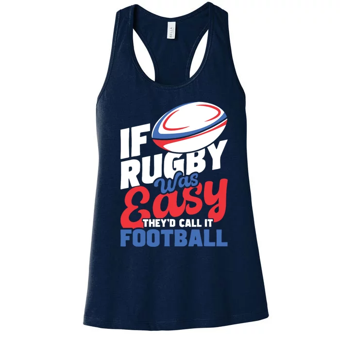 If Rugby Was Easy Theyd Call It Football Rugby Player Women's Racerback Tank