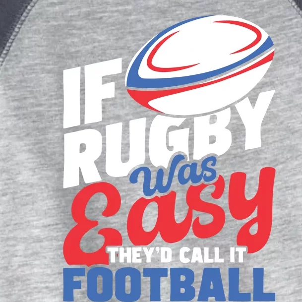 If Rugby Was Easy Theyd Call It Football Rugby Player Toddler Fine Jersey T-Shirt