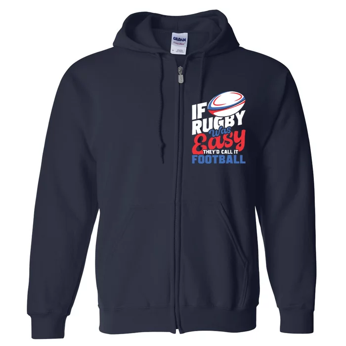 If Rugby Was Easy Theyd Call It Football Rugby Player Full Zip Hoodie