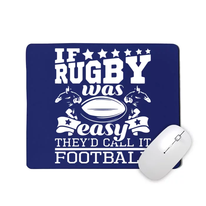 If Rugby Was Easy Theyd Call It Football Funny Rugby Mousepad