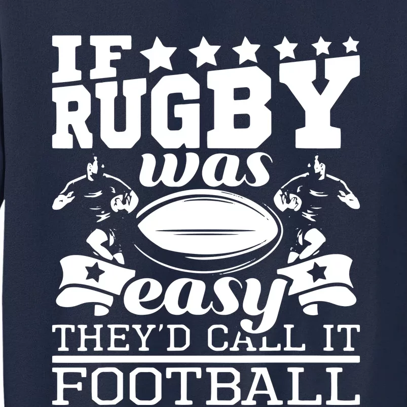 If Rugby Was Easy Theyd Call It Football Funny Rugby Tall Sweatshirt