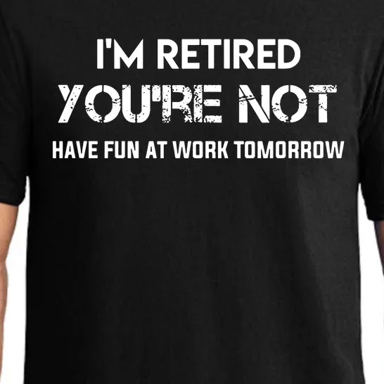 Im Retired Youre Not Have Fun At Work Tomorrow Pajama Set