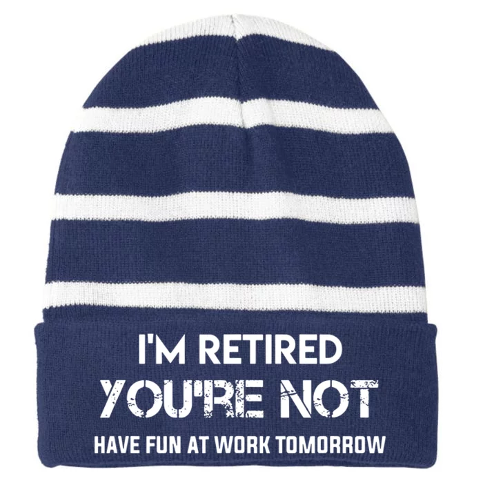 Im Retired Youre Not Have Fun At Work Tomorrow Striped Beanie with Solid Band