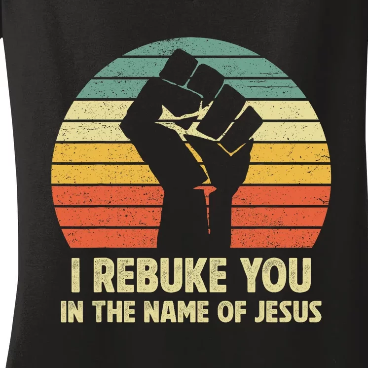 I Rebuke You In The Name Of Jesus Women's V-Neck T-Shirt