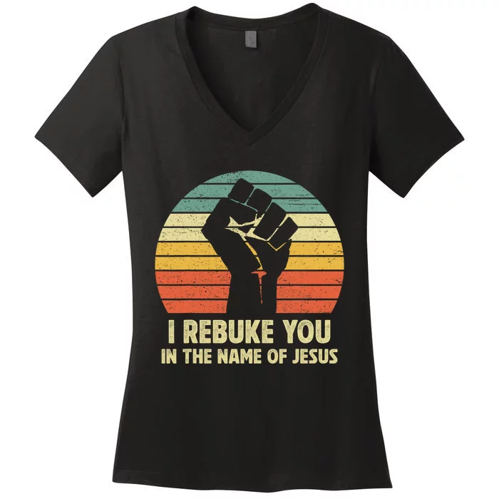 I Rebuke You In The Name Of Jesus Women's V-Neck T-Shirt