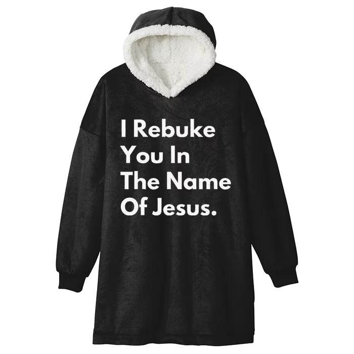 I Rebuke You In The Name Of Jesus Hooded Wearable Blanket