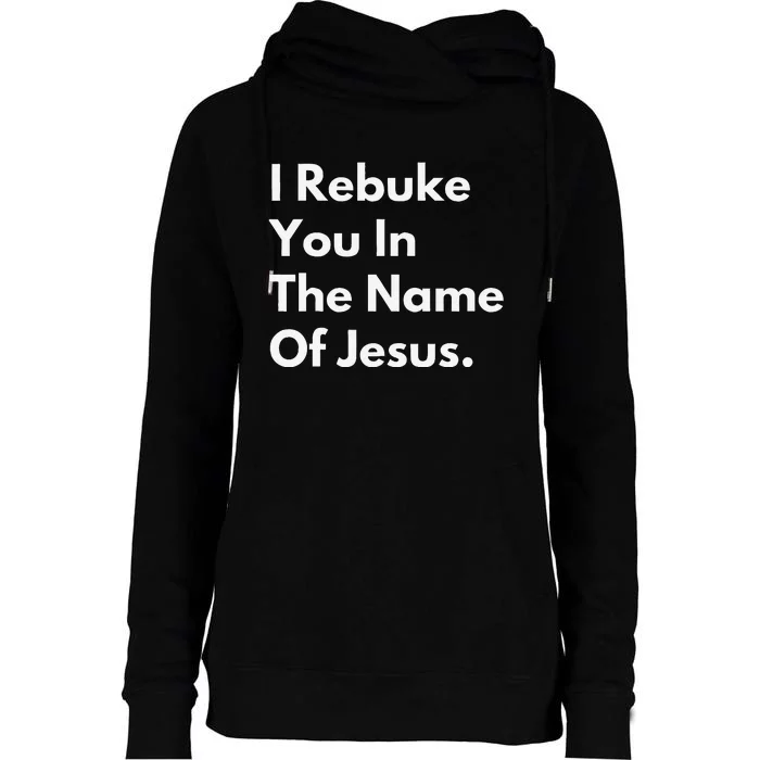 I Rebuke You In The Name Of Jesus Womens Funnel Neck Pullover Hood