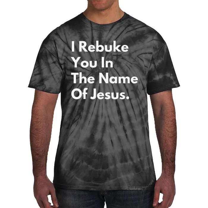 I Rebuke You In The Name Of Jesus Tie-Dye T-Shirt