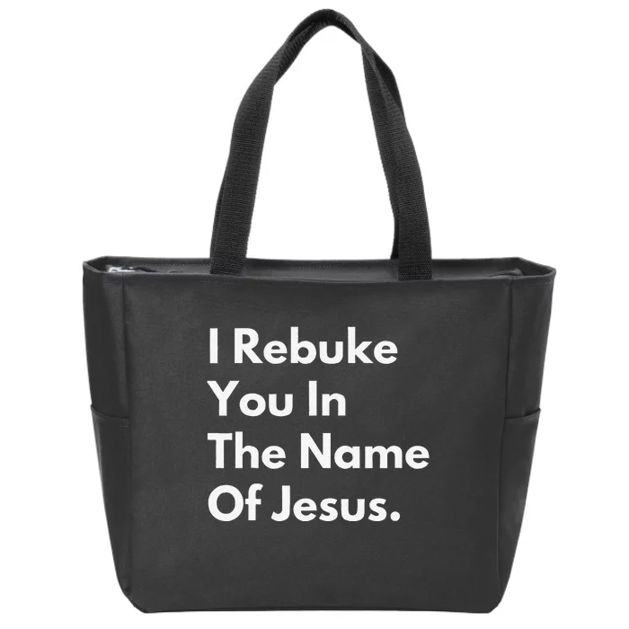 I Rebuke You In The Name Of Jesus Zip Tote Bag