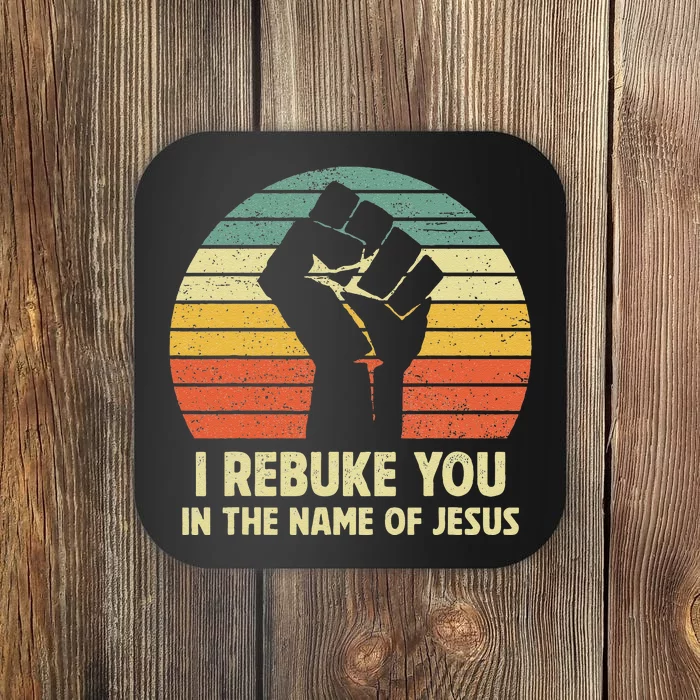 I Rebuke You In The Name Of Jesus Coaster