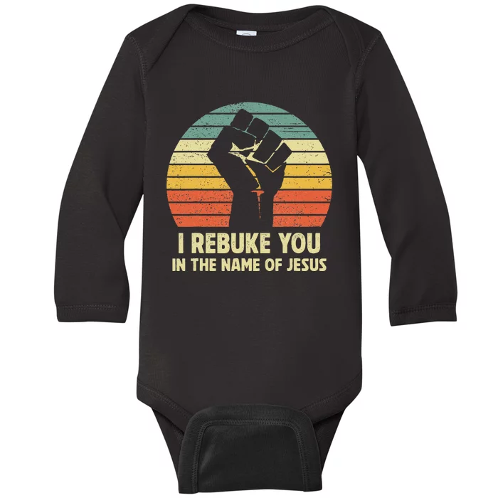 I Rebuke You In The Name Of Jesus Baby Long Sleeve Bodysuit