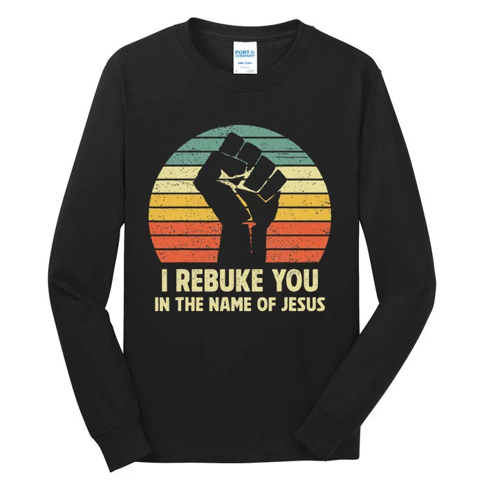 I Rebuke You In The Name Of Jesus Tall Long Sleeve T-Shirt