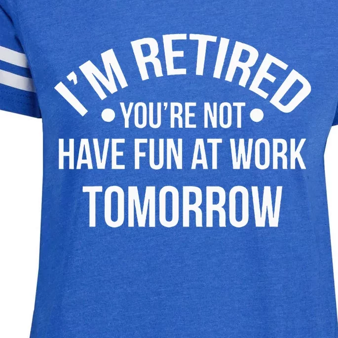 IM Retired YouRe Not Have Fun At Work Tomorrow Enza Ladies Jersey Football T-Shirt