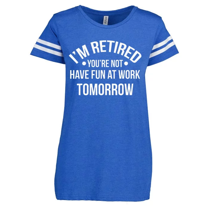 IM Retired YouRe Not Have Fun At Work Tomorrow Enza Ladies Jersey Football T-Shirt