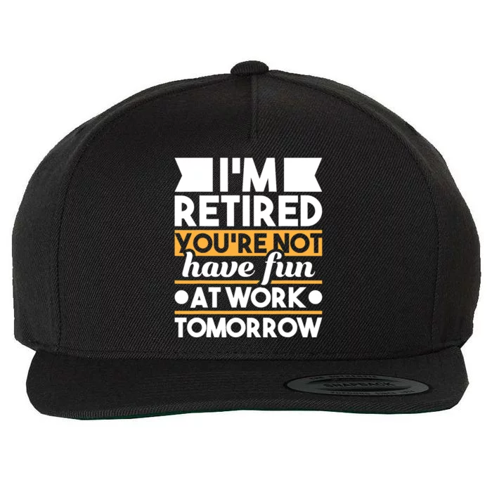 I'm Retired You're Not Have Fun At Work - Retirement Retiree Wool Snapback Cap