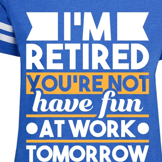 I'm Retired You're Not Have Fun At Work - Retirement Retiree Enza Ladies Jersey Football T-Shirt