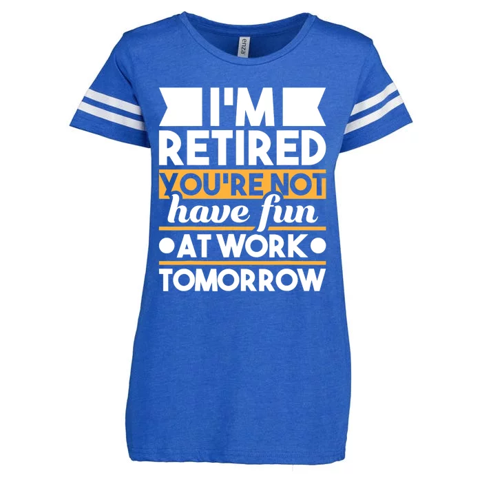 I'm Retired You're Not Have Fun At Work - Retirement Retiree Enza Ladies Jersey Football T-Shirt