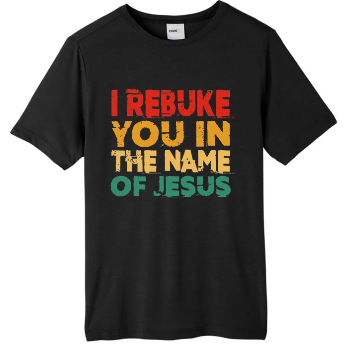 I Rebuke You In The Name Of Jesus ChromaSoft Performance T-Shirt