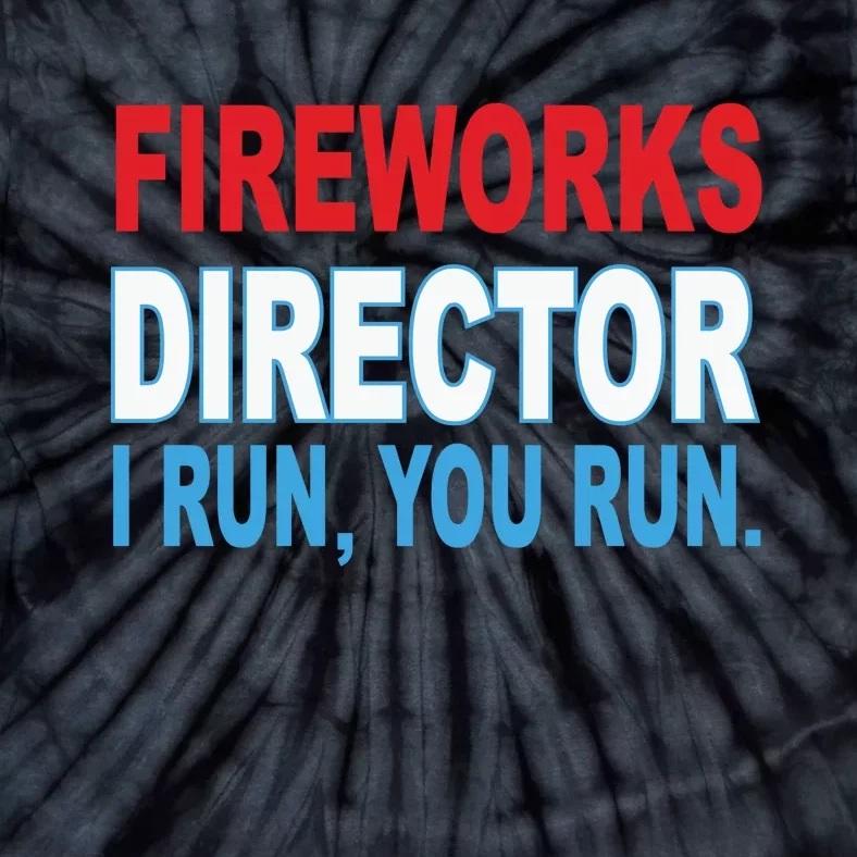 I Run You Run Funny Fireworks Director Tie-Dye T-Shirt