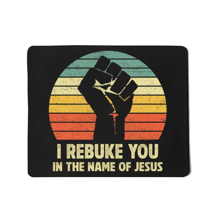 I Rebuke You In The Name Of Jesus Mousepad