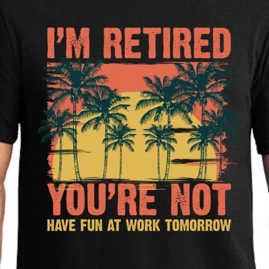 Im Retired Youre Not Have Fun At Work Tomorrow Picture Icons Great Gift Pajama Set