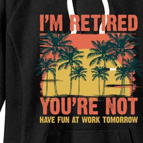 Im Retired Youre Not Have Fun At Work Tomorrow Picture Icons Great Gift Women's Fleece Hoodie