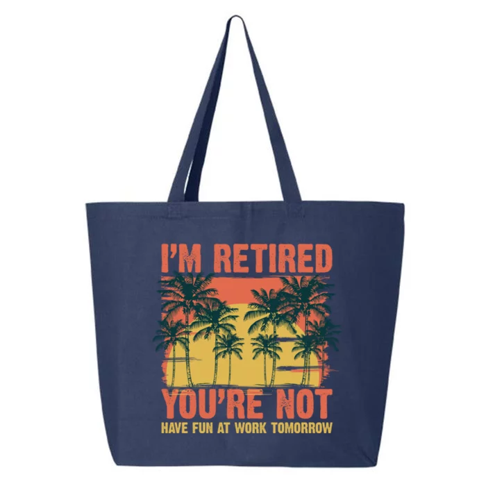 Im Retired Youre Not Have Fun At Work Tomorrow Picture Icons Great Gift 25L Jumbo Tote