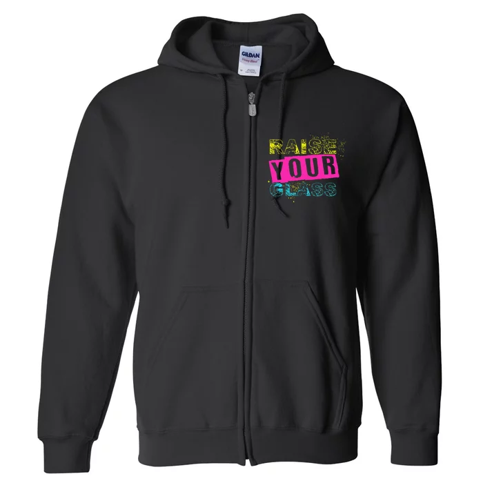 I Raise Your Glass Funny Full Zip Hoodie