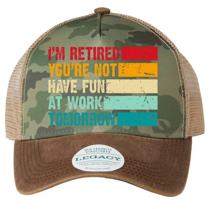 IM Retired YouRe Not Have Fun At Work Tomorrow Retirement Legacy Tie Dye Trucker Hat