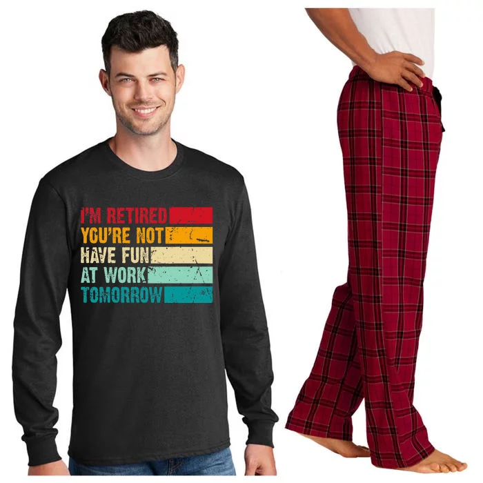 IM Retired YouRe Not Have Fun At Work Tomorrow Retirement Long Sleeve Pajama Set