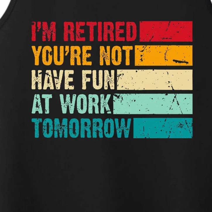 IM Retired YouRe Not Have Fun At Work Tomorrow Retirement Performance Tank