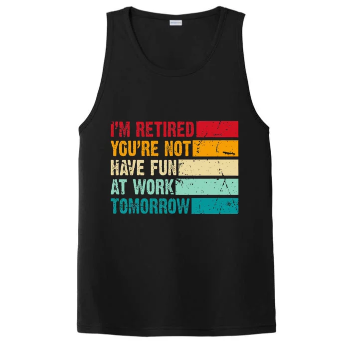 IM Retired YouRe Not Have Fun At Work Tomorrow Retirement Performance Tank