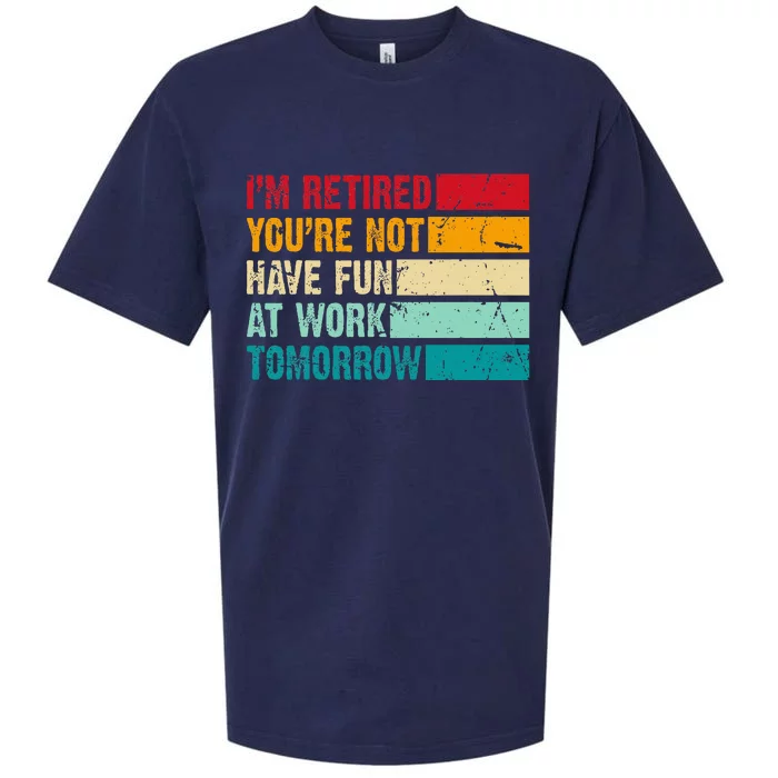 IM Retired YouRe Not Have Fun At Work Tomorrow Retirement Sueded Cloud Jersey T-Shirt