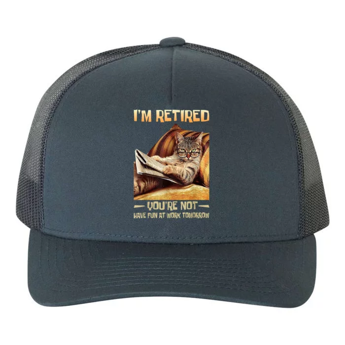 I'm Retired You're Not Have Fun At Work Tomorrow Funny Cat Yupoong Adult 5-Panel Trucker Hat